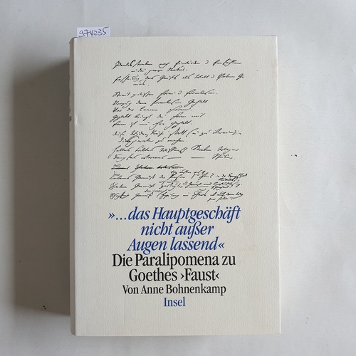 Bohnenkamp, Anne (Verfasser)  ... das Hauptgeschäft nicht ausser Augen lassend- Die Paralipomena zu Goethes Faust 