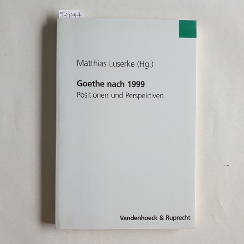 Luserke-Jaqui, Matthias (Herausgeber)  Goethe nach 1999 Positionen und Perspektiven 