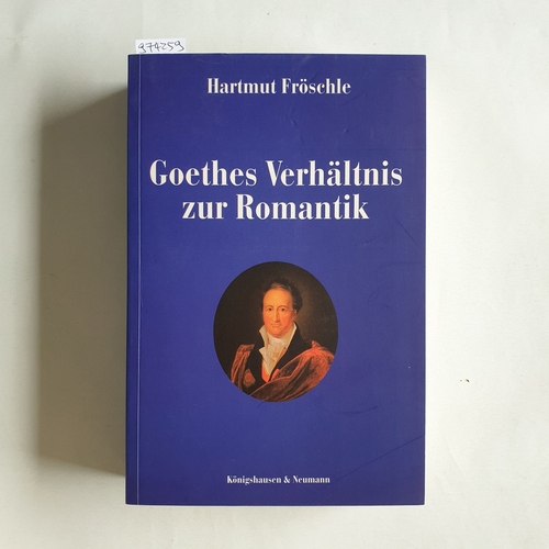 Fröschle, Hartmut  Goethes Verhältnis zur Romantik 