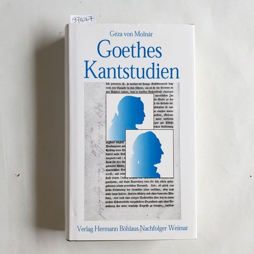 Goethe, Johann Wolfgang von  Goethes Kantstudien Eine Zusammenstellung nach Eintragungen in seinen Handexemplaren der 'Kritik der reinen Vernunft' und der 'Kritik der Urteilskraft' 