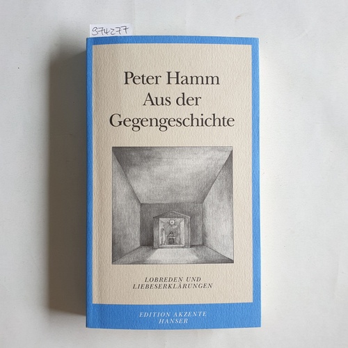 Hamm, Peter  Aus der Gegengeschichte : Lobreden und Liebeserklärungen 