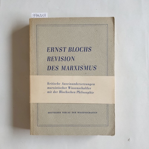 Blochs, Ernst  Ernst Blochs Revision des Marxismus Kritische Auseinandersetzungen marxist. Wissenschaftler mit d. Blochschen Philosophie 