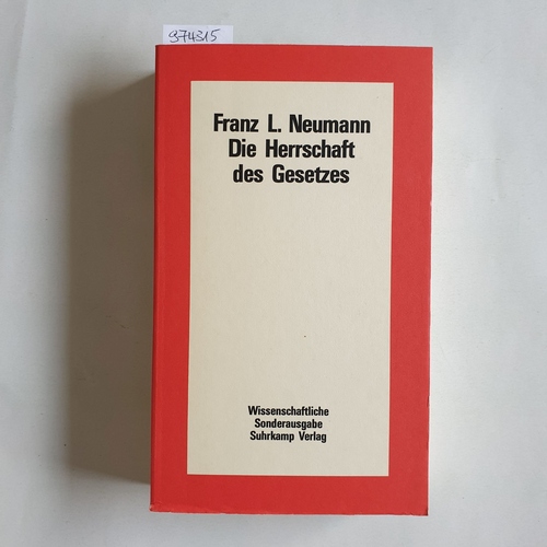 Neumann, Franz (Verfasser)  Die Herrschaft des Gesetzes Eine Untersuchung zum Verhältnis politischer Theorie und Rechtssystem in der Konkurrenzgesellschaft 