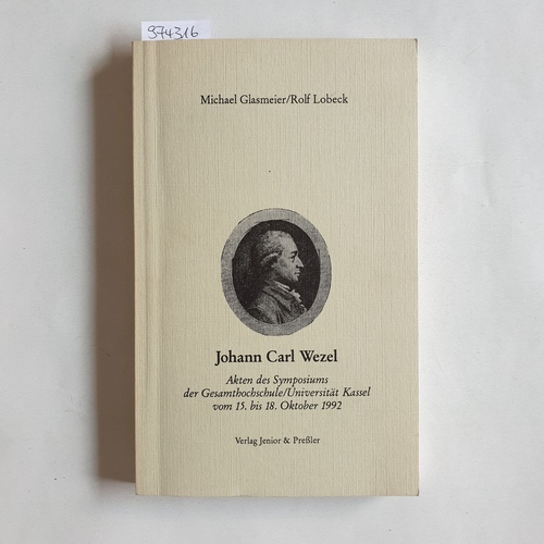 Glasmeier, Michael (Hrsg.)  Johann Carl Wezel Akten des Symposiums der Gesamthochschule/Universität Kassel vom 15. bis 18. Oktober 1992 