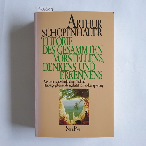 Schopenhauer, Arthur  Theorie des gesammten Vorstellens, Denkens und Erkennens - Philosophische Vorlesungen Teil 1 