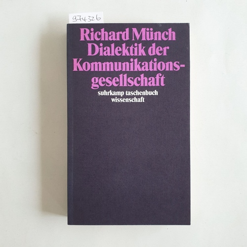 Münch, Richard.  Dialektik der Kommunikationsgesellschaft 