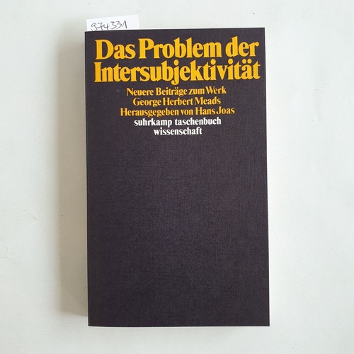 Joas, Hans [Hrsg.]  Suhrkamp-Taschenbuch Wissenschaft ; 573  Das  Problem der Intersubjektivität : neuere Beitr. zum Werk George Herbert Meads 