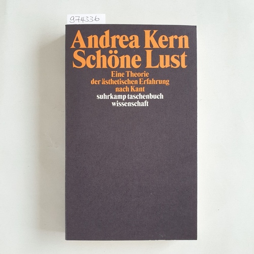 Kern, Andrea  Schöne Lust Eine Theorie der ästhetischen Erfahrung nach Kant 