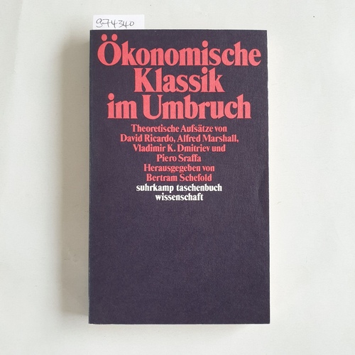 Ricardo, David ; Schefold, Bertram (Hrsg.)  Ökonomische Klassik im Umbruch Theoretische Aufsätze 