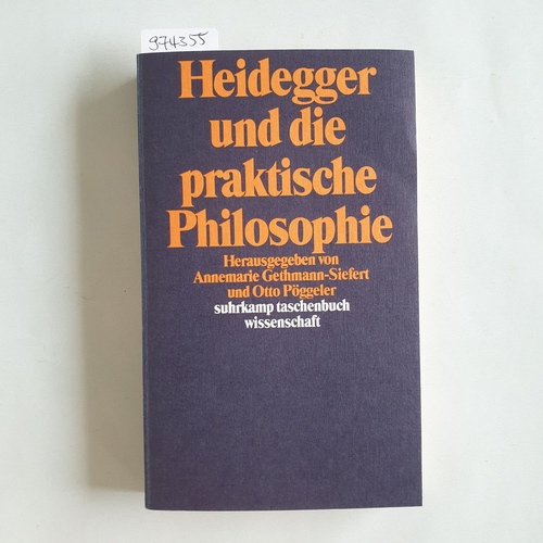 Gethmann-Siefert, Annemarie [Hrsg.]  Heidegger und die praktische Philosophie 