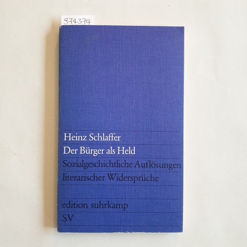 Schlaffer, Heinz  Der Bürger als Held Sozialgeschichtl. Auflösungen literar. Widersprüche 