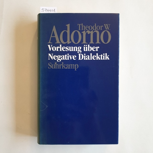 Tiedemann, Rolf (Hrsg.)  Theodor W. Adorno: Nachgelassene Schriften Abt. 4,, Vorlesungen / Bd. 16., Vorlesung über negative Dialektik : Fragmente zur Vorlesung 1965/66 