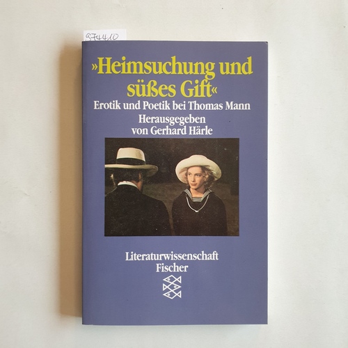 Härle, Gerhard  Heimsuchung und süsses Gift Erotik und Poetik bei Thomas Mann 