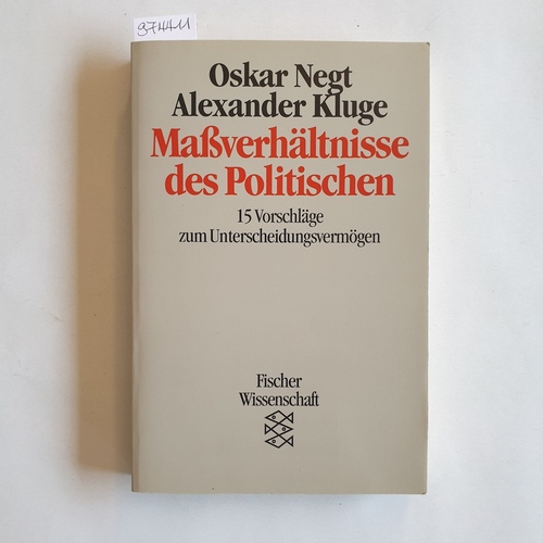 Negt, Oskar ; Kluge, Alexander  Massverhältnisse des Politischen 15 Vorschläge zum Unterscheidungsvermögen 