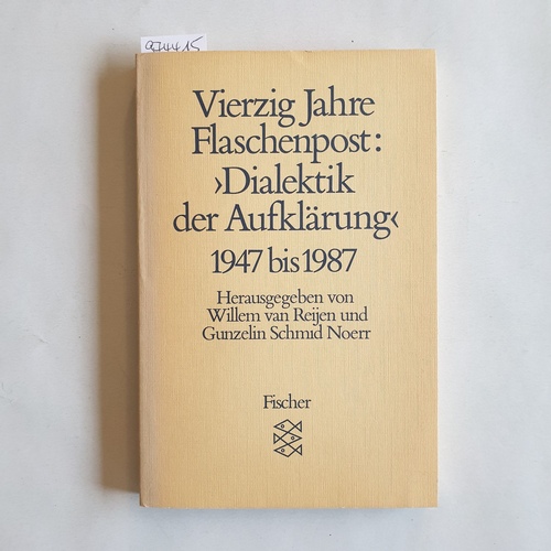 Reijen, Willem van [Hrsg.]  Vierzig Jahre Flaschenpost: Dialektik der Aufklärung : 1947 - 1987 