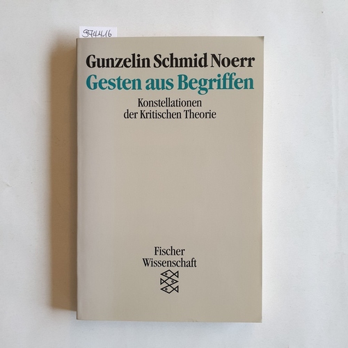 Schmid Noerr, Gunzelin  Gesten aus Begriffen Konstellationen der kritischen Theorie 