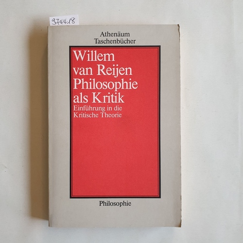 Reijen, Willem van  Philosophie Philosophie als Kritik  Einführung in die Kritische Theorie 