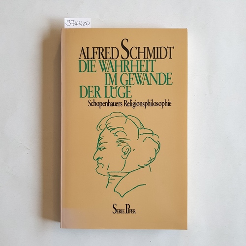 Schmidt, Alfred  Die Wahrheit im Gewande der Lüge : Schopenhauers Religionsphilosophie 