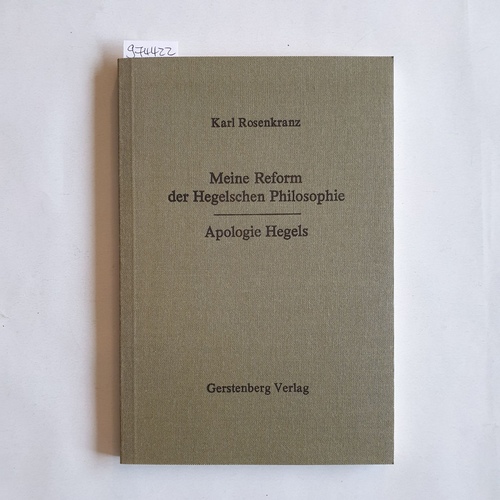 Rosenkranz, Karl  Meine Reform der Hegelschen Philosophie  Im Anh. "Apologie Hegels gegen Rudolf Haym" 