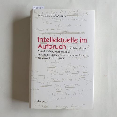 Blomert, Reinhard  Intellektuelle im Aufbruch Karl Mannheim, Alfred Weber, Norbert Elias und die Heidelberger Sozialwissenschaften der Zwischenkriegszeit 