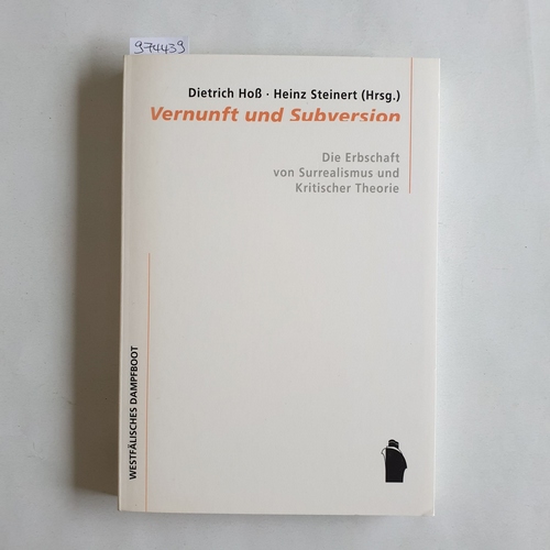 Dietrich Hoß und Heinz Steinert [Hrsg.]  Vernunft und Subversion die Erbschaft von Surrealismus und kritischer Theorie 