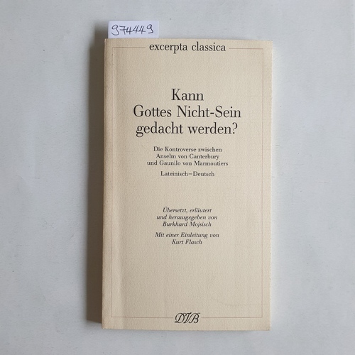 Anselm, Canterbury, Erzbischof, Heiliger ; Gaunilo, Maioris Monasterii ; Mojsisch, Burkhard (Hrsg.)  Kann Gottes Nicht-Sein gedacht werden? Die Kontroverse zwischen Anselm von Canterbury und Gaunilo von Marmoutiers ; lateinisch-deutsch 