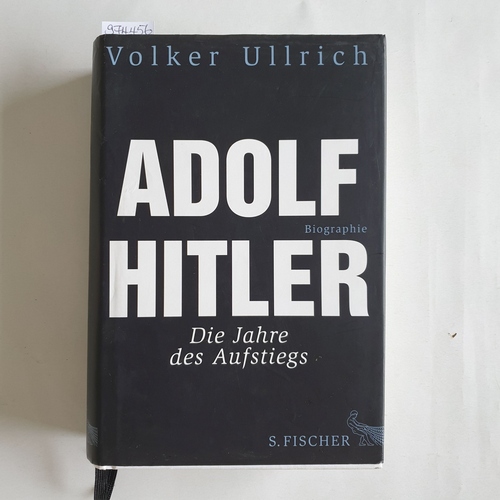 Ullrich, Volker  Adolf Hitler : Biographie  Bd. 1., Die Jahre des Aufstiegs : 1889 - 1939 