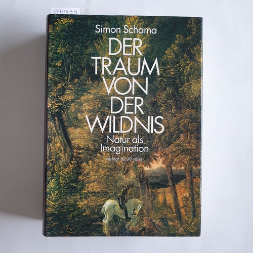 Schama, Simon  Der Traum von der Wildnis : Natur als Imagination 