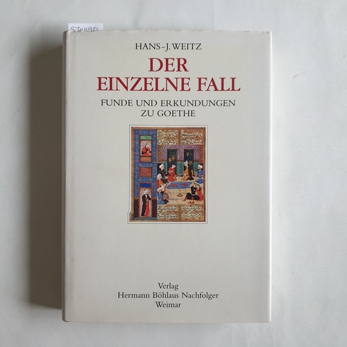 Weitz, Hans-Joachim  Der einzelne Fall Funde und Erkundungen zu Goethe 