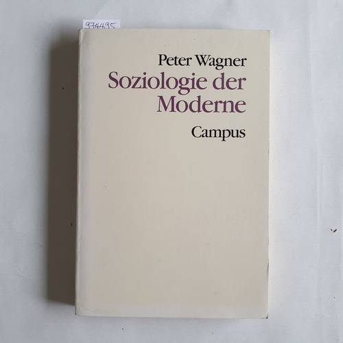 Wagner, Peter (Verfasser)  Soziologie der Moderne Freiheit und Disziplin 
