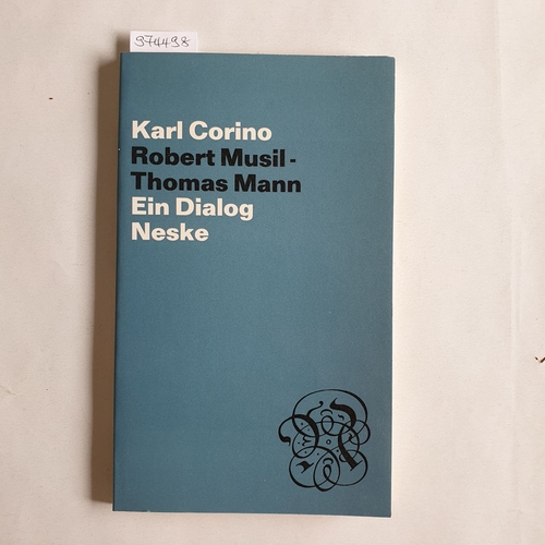 Corino, Karl  Robert Musil, Thomas Mann Ein Dialog. 