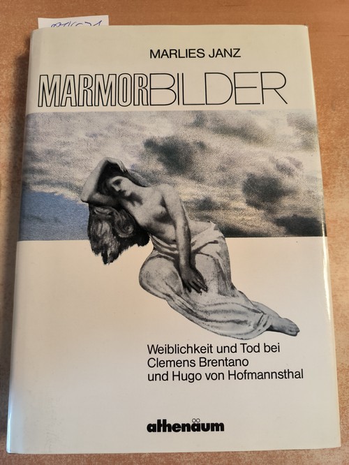 Janz, Marlies  Marmorbilder. Weiblichkeit u. Tod bei Clemens Brentano u. Hugo von Hofmannsthal 