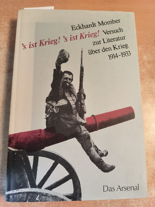 Momber, Eckhardt (Verfasser)  's ist Krieg! 's ist Krieg! Versuch zur dt. Literatur über d. Krieg 1914 - 1933 