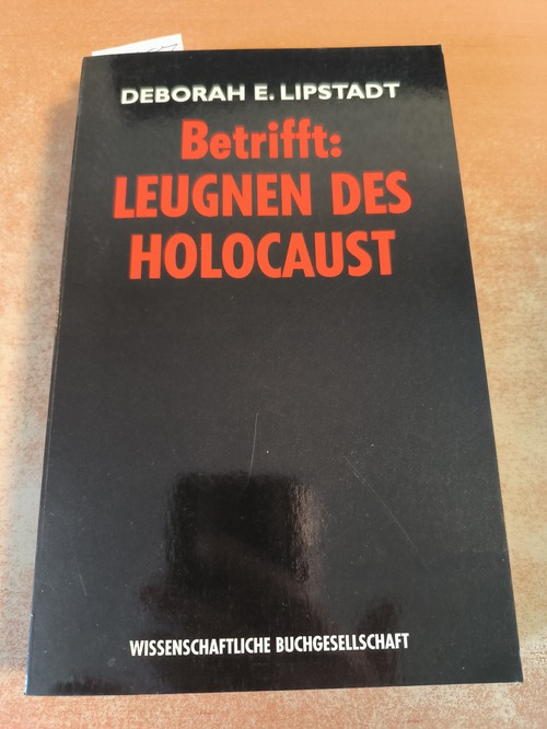 Lipstadt, Deborah E.,  Betrifft: Leugnen des Holocaust 