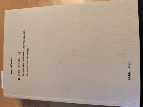 Afflerbach, Holger (Verfasser)  Der Dreibund. Europäische Großmacht- und Allianzpolitik vor dem Ersten Weltkrieg 
