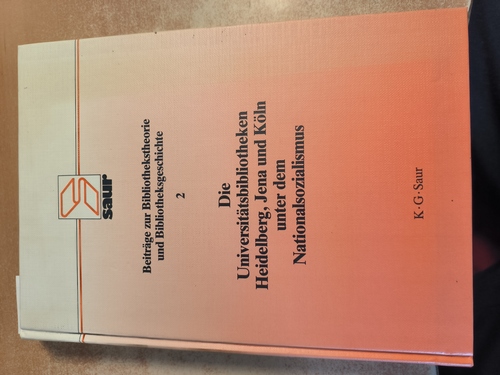 Toussaint, Ingo (Herausgeber);Bohmüller, Lothar (Verfasser)  Die Universitätsbibliotheken Heidelberg, Jena und Köln unter dem Nationalsozialismus 