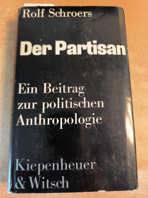 Schroers, Rolf  Der Partisan : ein Beitrag zur politischen Anthropologie 
