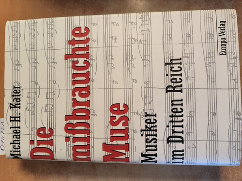 Kater, Michael H.  Die mißbrauchte Muse : Musiker im Dritten Reich 