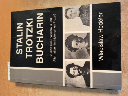 Hedeler, Wladislaw (Verfasser)  Stalin - Trotzki - Bucharin Studien zum Stalinismus und Alternativen im historischen Prozess 