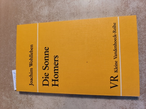 Wohlleben, Joachim (Verfasser)  Die Sonne Homers Zehn Kapitel deutscher Homer-Begeisterung ; von Winckelmann bis Schliemann 