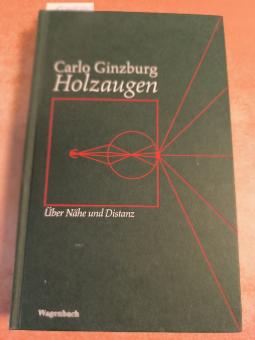 Ginzburg, Carlo  Holzaugen : über Nähe und Distanz 