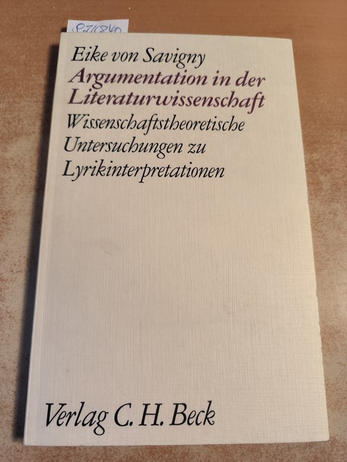 Savigny, Eike von (Verfasser)  Argumentation in der Literaturwissenschaft Wissenschaftstheoret. Untersuchungen zu Lyrikinterpretationen 