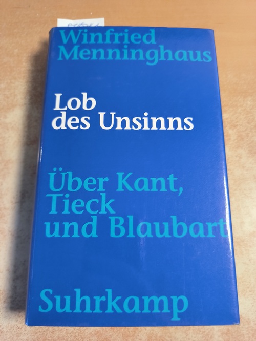 Menninghaus, Winfried (Verfasser)  Lob des Unsinns Über Kant, Tieck und Blaubart 