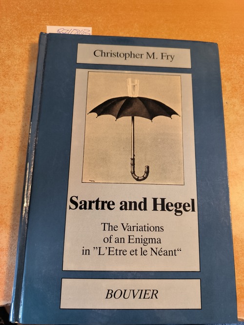 Fry, Christopher (Verfasser)  Sartre and Hegel The variations of an enigma in "L'être et le néant" 