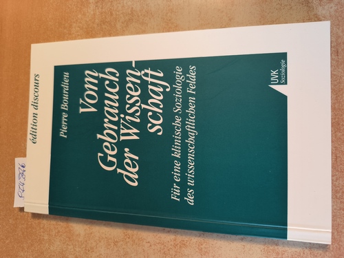 Bourdieu, Pierre (Verfasser)  Vom Gebrauch der Wissenschaft Für eine klinische Soziologie des wissenschaftlichen Feldes 