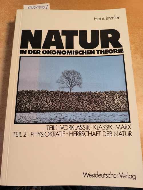 Hans Immler  Natur in der ökonomischen Theorie. Teil 1: Vorklassik, Klassik, Marx, Teil 2: Naturherrschaft als ökonomische Theorie, Die Physiokraten 