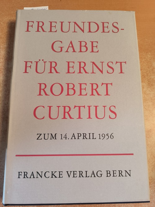 Diverse  Freundesgabe für Ernst Robert Curtius zum 14. April 1956 
