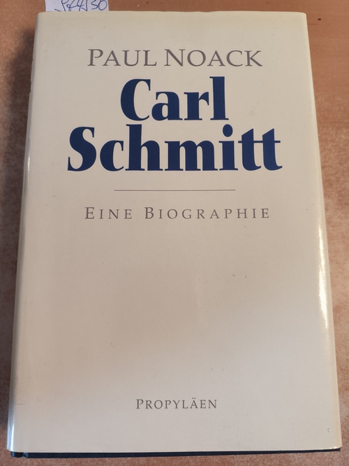 Noack, Paul  Carl Schmitt Eine Biographie 