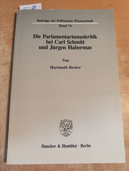 Becker, Hartmuth (Verfasser)  Die Parlamentarismuskritik bei Carl Schmitt und Jürgen Habermas 