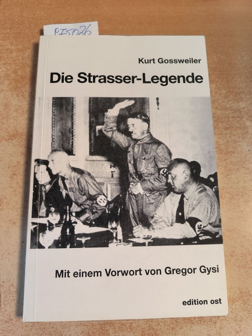 Gossweiler, Kurt (Mitwirkender); Madloch, Norbert (Mitwirkender)  Die Strasser-Legende Auseinandersetzung mit einem Kapitel des deutschen Faschismus 